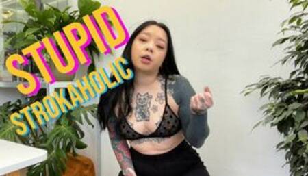 Keep Edging, Stupid Strokaholic