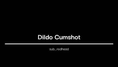 Dildo Cumshot from "Catching Daddy Jerking Off To Me" - sub_redhead