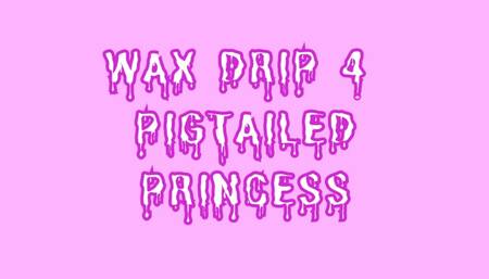 Wax Drip for Pig Tailed Princess