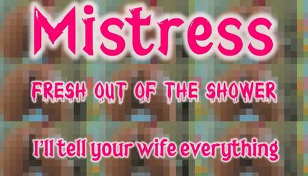 Mistress Fresh Out Of The Shower