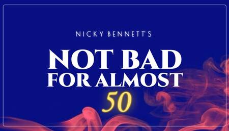 NOT BAD FOR ALMOST 50