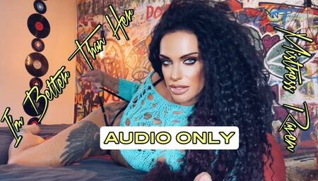 I’M BETTER THAN HER- AUDIO ONLY