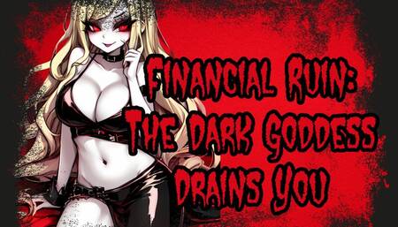 Financial Ruin: The Dark Goddess Drains You
