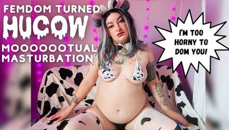 Femdom turned Hucow mooooootual masturbation