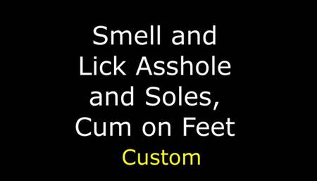 Smell and Lick my Asshole and Soles Cum on Feet Custom