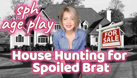 House Hunting for Spoiled Brat