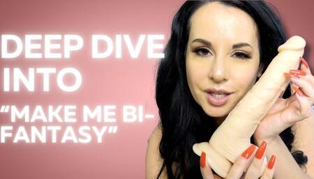 Deep Dive Into Make Me Bi-Fantasy