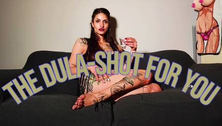 The Dula-shot for you