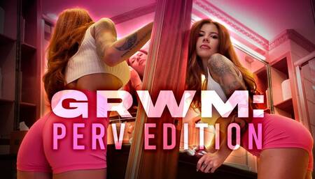 GRWM: Perv Edition