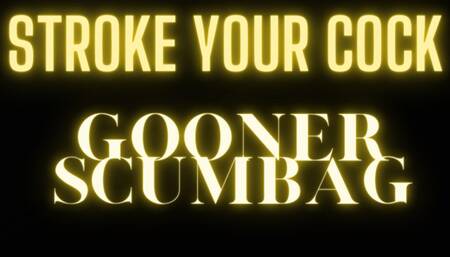 Stroke your Cock, Gooner Scum!