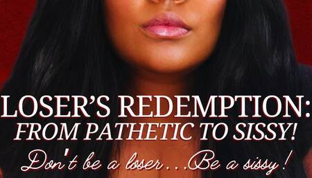 Loser's Redemption: From Pathetic to Sissy!