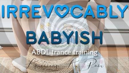 Irrevocably Babyish