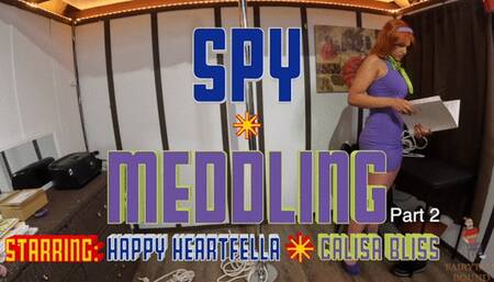 Spy Meddling Starring Happy Heartfella and Calisa Bliss (Part 2)