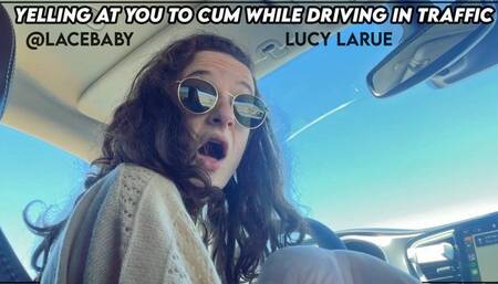 Yelling At You To Cum While Driving In Traffic