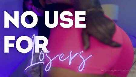 No Use for Losers!