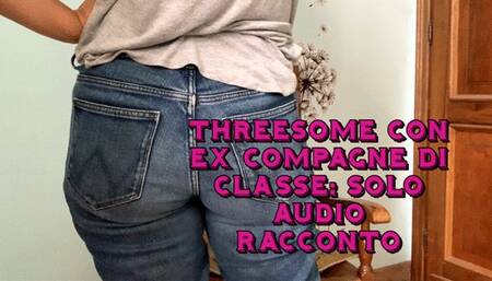 racconto solo audio threesome esperienze tra ex compagni di classe