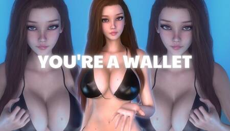 you're a WALLET