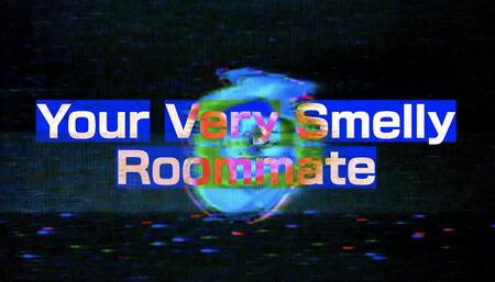 Your Very Smelly Roommate