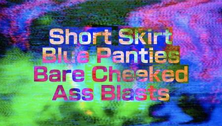 Short Skirt Blue Panties Bare Cheeked Ass Blasts