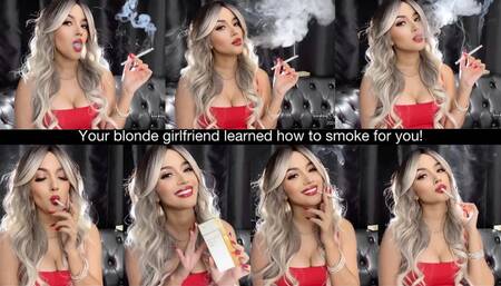 Your blonde girlfriend learned how to smoke for you!