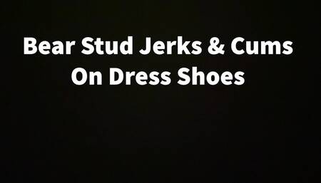 Bear Stud Jerks & Cums On Dress Shoes