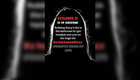 Rubbing Stacy's boobs in the bathroom and I got handjob and cum on her huge tits