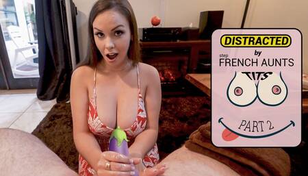 DISTRACTED BY FRENCH stepAUNTS TITS - PART 2
