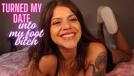 Turned my date into my foot bitch!