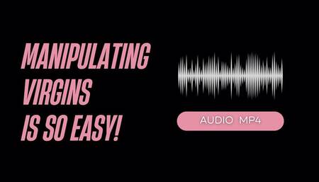 Manipulating Virgins Is So Easy (AUDIO MP4)