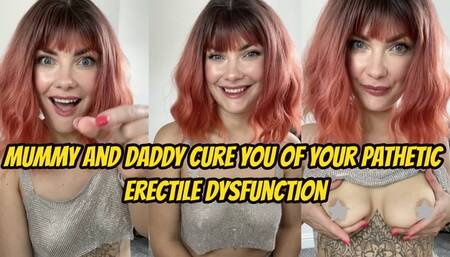 Mommy And Daddy Cure You Of Your Pathetic Erectile Dysfunction