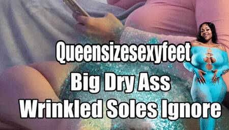 Big Dry Ass Wrinkled Soles Ignore