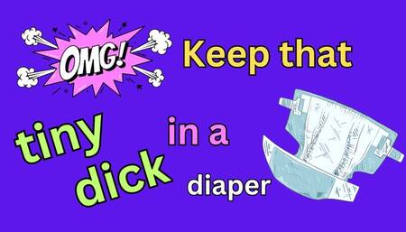 Keep that Tiny Dick in a Diaper