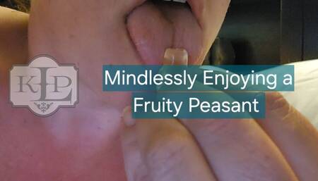 Mindlessly Enjoying a Fruity Peasant