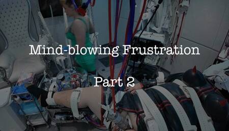 Mind Blowing Frustration Pt 2