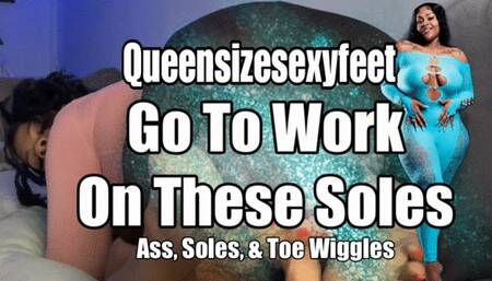 Go To Work On These Soles Ass Soles Toe wiggles
