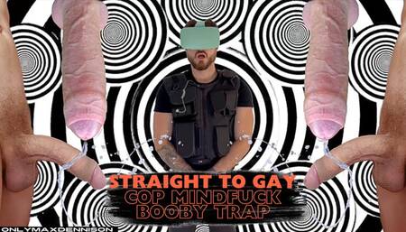 straight to gay cop mindfuck booby trap