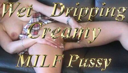 Wet Dripping Creamy MILF Pussy