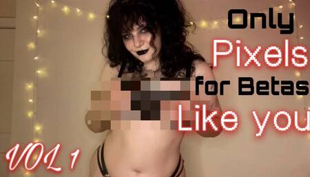 Only Pixels for Betas Like you