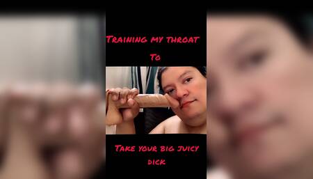 Training my throat to take your big juicy dick