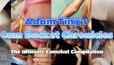 Adam Tiny's Cum Bucket Chronicles: the Ultimate Cumshot Compilation