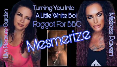 TURNING YOU INTO A LITTLE WHITE BOI FAGGOT FOR BBC MESMERIZE