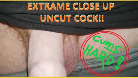 Nice Close Up of My THICK Uncut COCK Cuming HARD just for you!