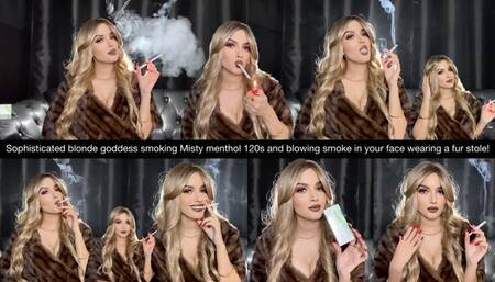 Sophisticated blonde Goddess smoking Misty menthol 120s and blowing smoke in your face wearing a fur stole!