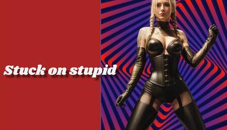 Stuck on stupid