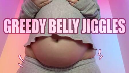 Greedy Belly Jiggles