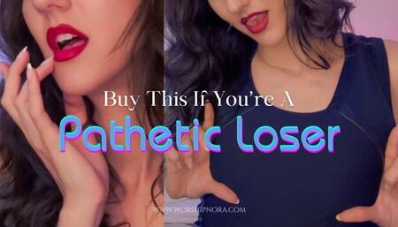 Buy This If You're A Pathetic Loser