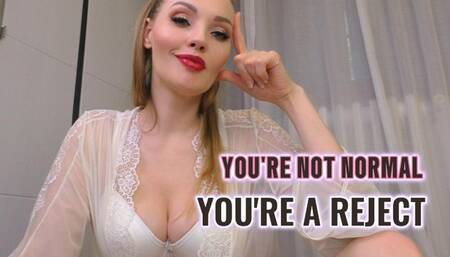 You're not normal! You're a Reject!