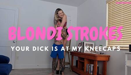 Your Dick Is At My Kneecaps