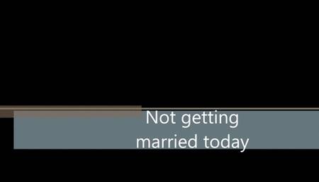 Not getting married today