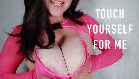 Touch Yourself For Me Praise Kink